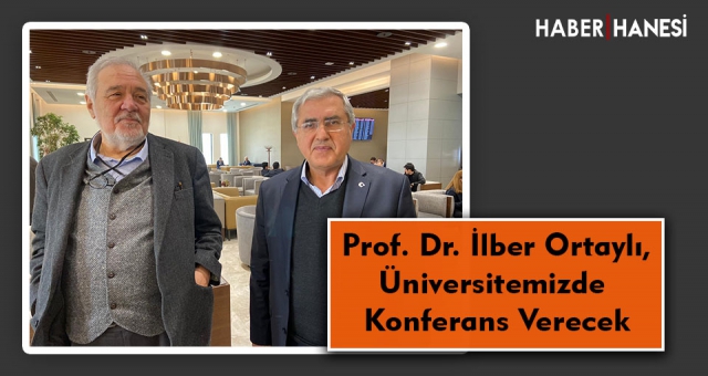 Prof. Dr. İlber Ortaylı, Üniversitemizde Konferans Verecek