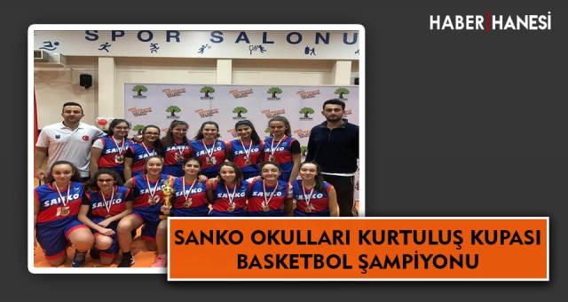 SANKO OKULLARI KURTULUŞ KUPASI BASKETBOL ŞAMPİYONU