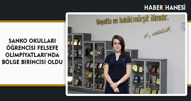 SANKO OKULLARI ÖĞRENCİSİ FELSEFE OLİMPİYATLARI’NDA BÖLGE BİRİNCİSİ OLDU