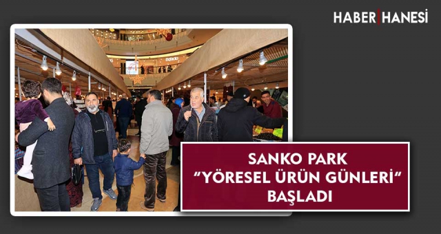 SANKO PARK “YÖRESEL ÜRÜN GÜNLERİ” BAŞLADI