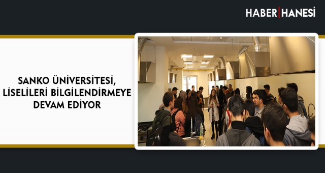 SANKO ÜNİVERSİTESİ, LİSELİLERİ BİLGİLENDİRMEYE DEVAM EDİYOR