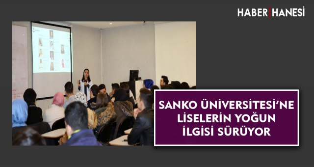 SANKO ÜNİVERSİTESİ’NE LİSELERİN YOĞUN İLGİSİ SÜRÜYOR