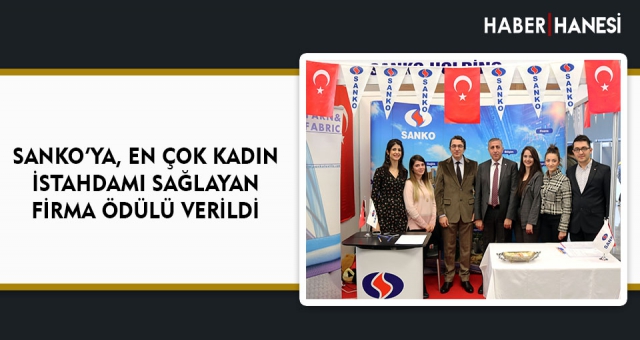 SANKO’YA, EN ÇOK KADIN İSTAHDAMI SAĞLAYAN FİRMA ÖDÜLÜ VERİLDİ