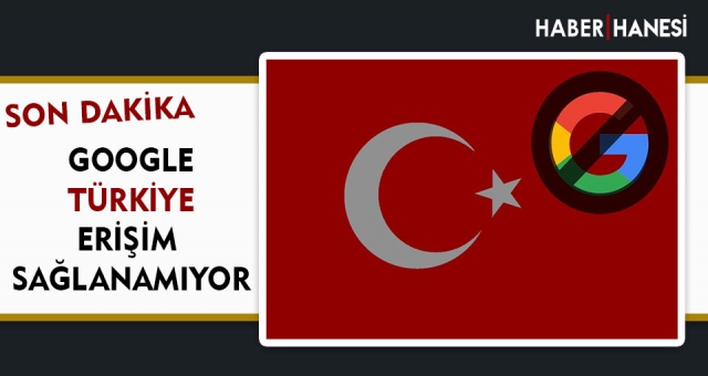 Son Dakika... Google Türkiye Erişim Sağlanmıyor