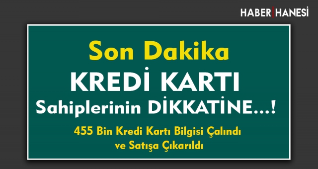 Son Dakika...Türkiye'de 455 bin Kredi Kartı Bilgisi Çalındı İnternette Satışa Çıkarıldı