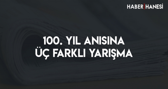 100. Yıl Anısına Üç Farklı Yarışma