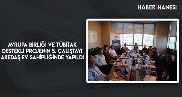Avrupa Birliği ve TÜBİTAK Destekli Projenin 5. Çalıştayı AKEDAŞ Ev Sahipliğinde Yapıldı