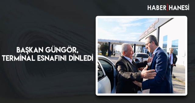 Başkan Güngör, Terminal Esnafını Dinledi