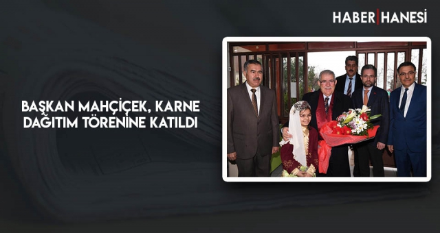 Başkan Mahçiçek, Karne Dağıtım Törenine Katıldı