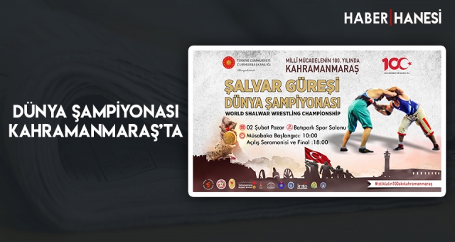 Dünya Şampiyonası Kahramanmaraş’ta