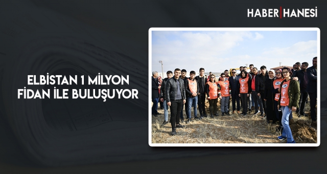 Elbistan 1 Milyon Fidan İle Buluşuyor