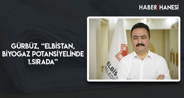 Gürbüz, “Elbistan, biyogaz potansiyelinde 1.sırada”