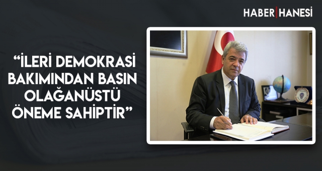 “İLERİ DEMOKRASİ BAKIMINDAN BASIN OLAĞANÜSTÜ ÖNEME SAHİPTİR”