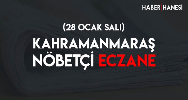 Kahramanmaraş Nöbetçi Eczaneler (28 Ocak Salı)