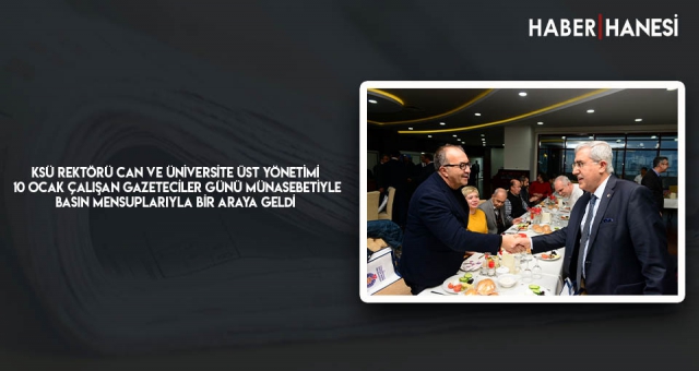 KSÜ Rektörü Can ve Üniversite Üst Yönetimi, 10 Ocak Çalışan Gazeteciler Günü Münasebetiyle Basın Mensuplarıyla Bir Araya Geldi