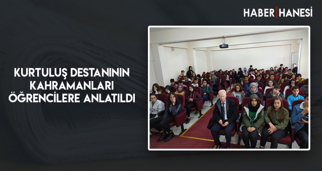 Kurtuluş Destanının Kahramanları Öğrencilere Anlatıldı