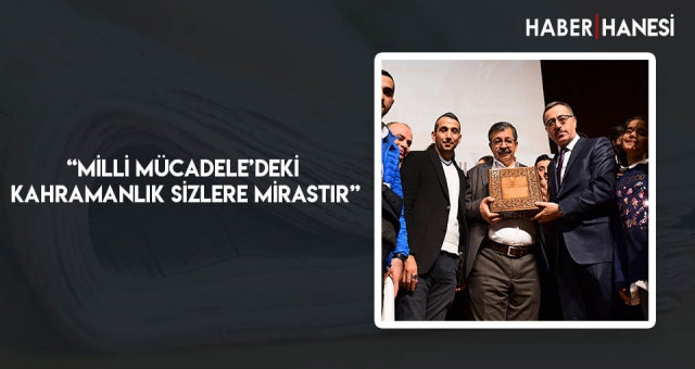 “Milli Mücadele’deki Kahramanlık Sizlere Mirastır”