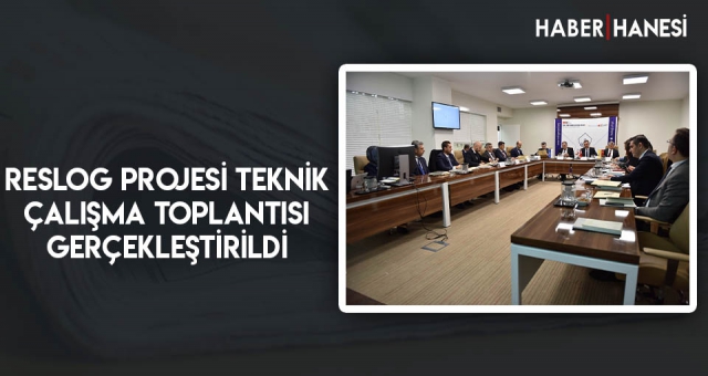 RESLOG Projesi Teknik Çalışma Toplantısı Gerçekleştirildi