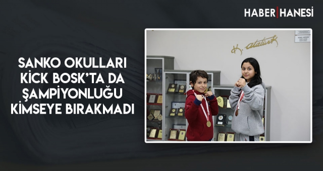 SANKO OKULLARI KİCK BOSK’TA DA ŞAMPİYONLUĞU KİMSEYE BIRAKMADI