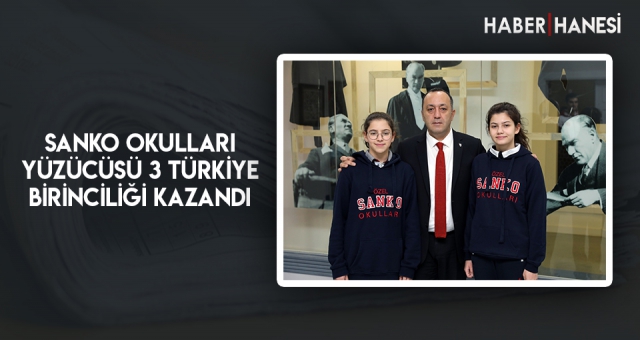 SANKO OKULLARI YÜZÜCÜSÜ 3 TÜRKİYE BİRİNCİLİĞİ KAZANDI
