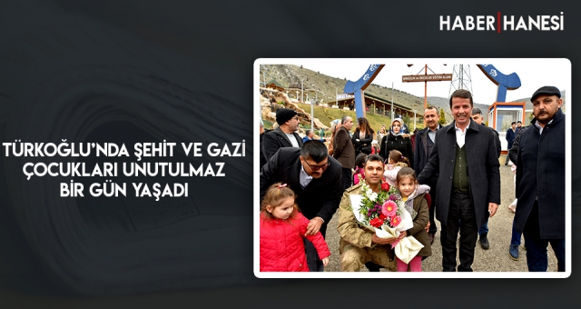 TÜRKOĞLU’NDA ŞEHİT VE GAZİ ÇOCUKLARI UNUTULMAZ BİR GÜN YAŞADI