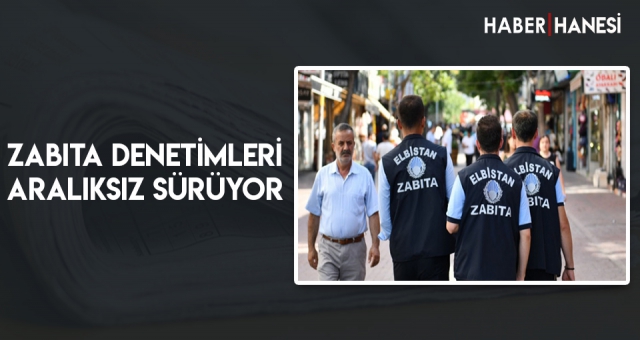 Zabıta Denetimleri Aralıksız Sürüyor