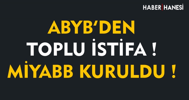 Abyb’den, Toplu İstifa ve Kamuoyu bilgilendirmesi