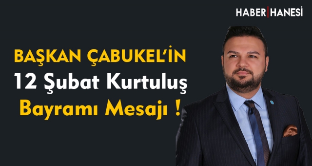BAŞKAN ÇABUKEL'İN 12 Şubat MESAJI