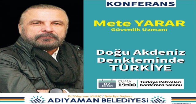 Güvenlik Uzmanı Mete Yarar, Merak Edilen Konuları Adıyaman’da Konuşacak ‘ORTADOĞU-AKDENİZ DENKLEMİNDE TÜRKİYE’ KONFERANSI