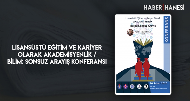 LİSANSÜSTÜ EĞİTİM VE KARİYER OLARAK AKADEMİSYENLİK / BİLİM: SONSUZ ARAYIŞ KONFERANSI