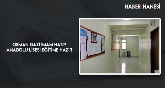 Osman Gazi İmam Hatip Anadolu Lisesi Eğitime Hazır