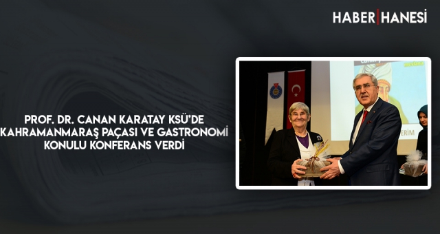 Prof. Dr. Canan Karatay KSÜ’de Kahramanmaraş Paçası ve Gastronomi Konulu Konferans Verdi