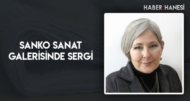 SANKO SANAT GALERİSİNDE SERGİ