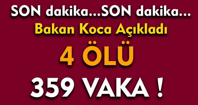 Bakan Koca Açıkladı : Koronavirüsten hayatını kaybedenlerin sayısı 4 oldu