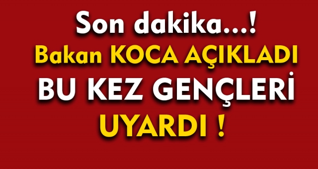Bakan Koca'dan Gençlere Kritik Uyarı !