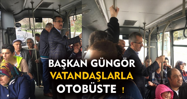 Başkan Güngör Otobüste !
