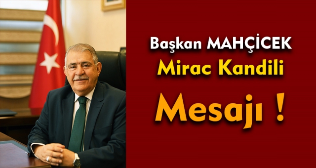 Başkan Mahçiçek’in, Miraç Kandili Kutlaması