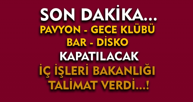 Gece kulüpleri, bar ve diskolar kapatılacak!