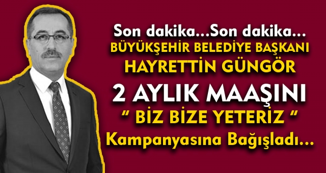Hayrettin Güngör 2 Maaşını Bağışladı