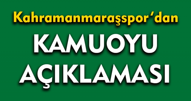 Kahramanmaraşspor'dan Kamuoyu Açıklaması !