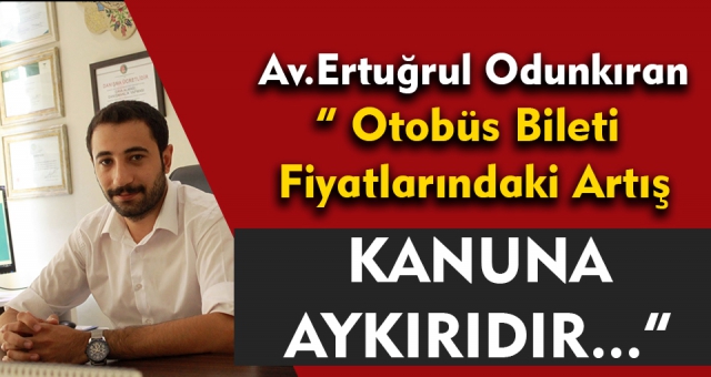 Odunkıran" Otobüs Bileti Fiyatlarındaki Artış Kanunlara Aykırıdır "