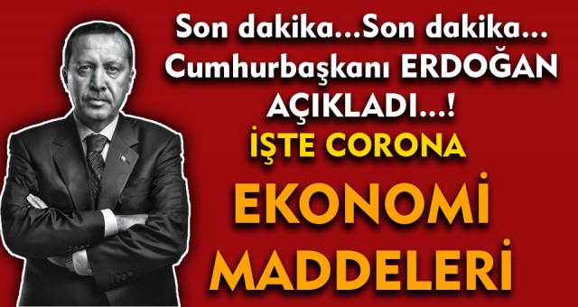 Recep Tayyip Erdoğan Açıkladı ! İşte Corona Ekonomik Tedbirleri !