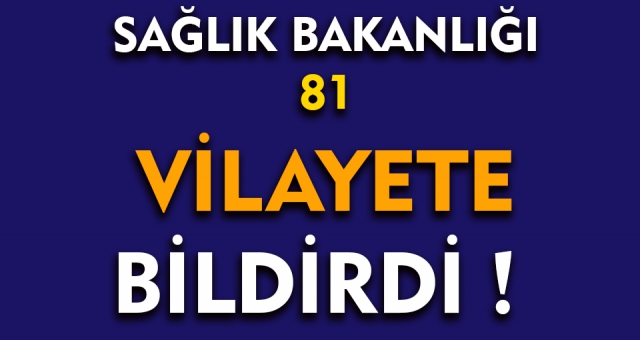 Sağlık Bakanlığından Önemli Genelge 81 ile Gönderildi !