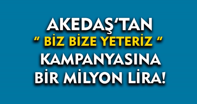 Akedaş'tan bir milyon liralık destek !