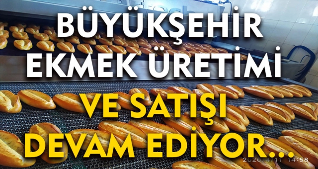 Büyükşehir - Ekmek Üretim ve Satışı Devam Ediyor
