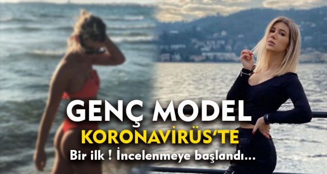 Genç Model'in Kovid-19 Testi 2 Aydır Pozitif Çıkıyor