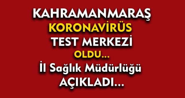 Kahramanmaraş Koronavirüs Test Merkezi Oldu !