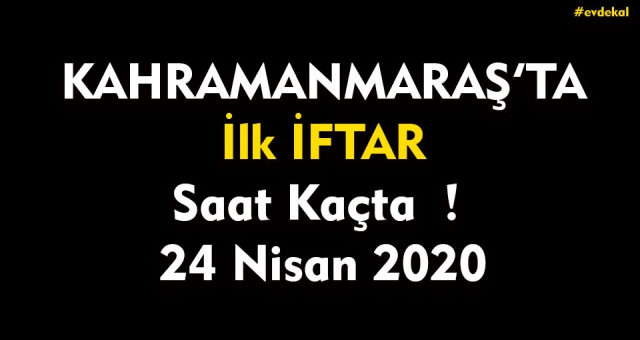 Kahramanmaraş'ta İftar Vakti - 24 Nisan 2020
