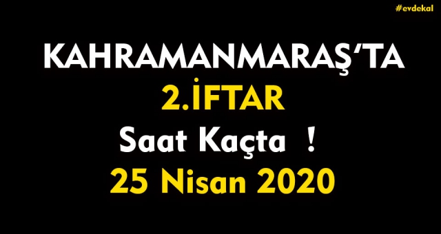 Kahramanmaraş'ta İftar Vakti - 25 Nisan 2020
