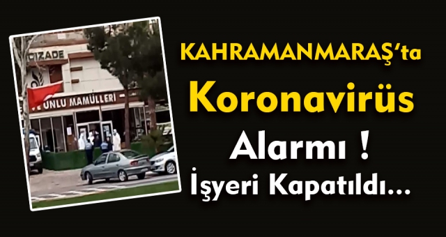 Kahramanmaraş'ta Koronavirüs Alarmı !
